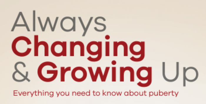 Always Changing & Growing Up: Everything you need to know about puberty